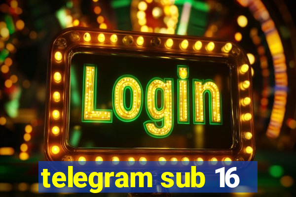 telegram sub 16